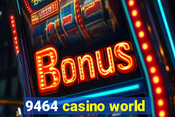 9464 casino world